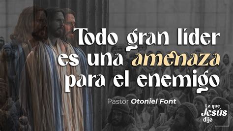 Pastor Otoniel Font Todo gran líder es una amenaza para el enemigo