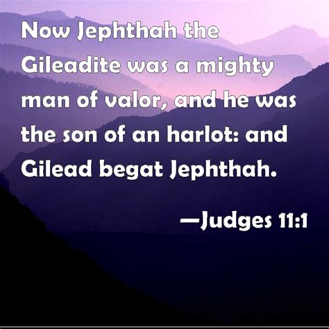 Judges 11 1 Now Jephthah The Gileadite Was A Mighty Man Of Valor And