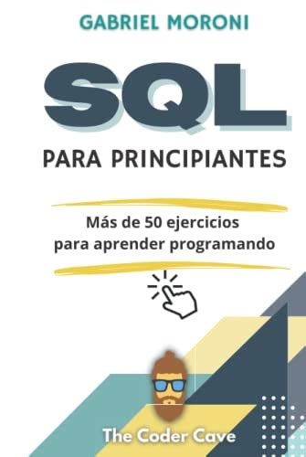 SQL para Principiantes Libro práctico Más de 50 ejercicios para