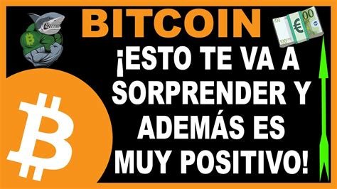 Bitcoin Esto Te Va A Sorprender Y Es Muy Positivo YouTube