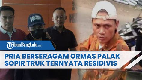 Pria Berseragam Ormas Yang Palak Sopir Truk Ternyata Residivis Belum