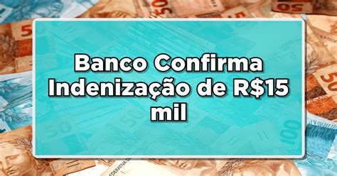 Novidade Banco Confirma Indeniza O De R Mil Veja Agora Se Voc