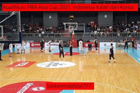 Kualifikasi Fiba Asia Cup 2021 Indonesia Kalah Dari Korea By Fitri