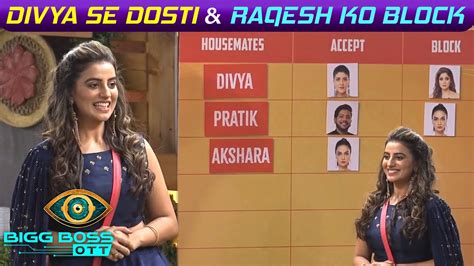 Bigg Boss OTT Live Update Akshara Ne Kiya Divya Ki Friendship Ko