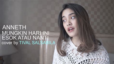 Anneth Mungkin Hari Ini Esok Atau Nanti Cover By Tival Salsabila