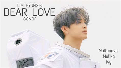 LIM HYUNSIK 임현식 Dear Love Cover Mellocover x Malika x Ivy YouTube