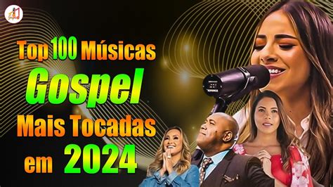 Louvores De Adoração 2024 100 Musicas Gospel Mais Tocadas Em 2024 Música Gospel Diári Youtube