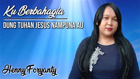 Ku Berbahagia Yakin Teguh Dung Tuhan Jesus Nampuna Au Lagu Rohani