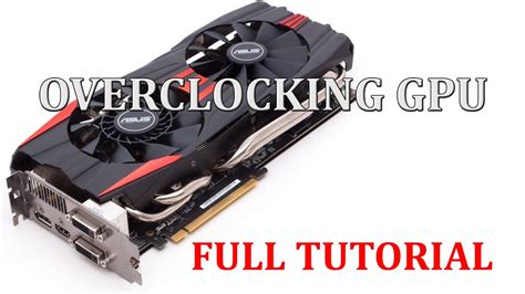 How To Overclock Your Gpu Or Graphics Card Asus Gpu Tweak In Depth Tutorial Youtube