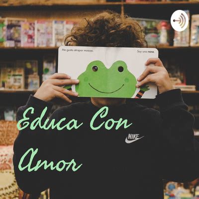 Educa Con Amor A Podcast On Spotify For Podcasters