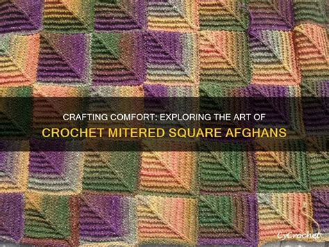 Crafting Comfort Exploring The Art Of Crochet Mitered Square Afghans Cycrochet