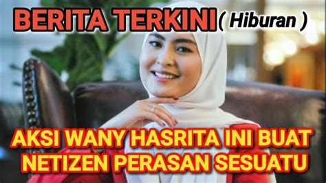 NETIZEN PERASAN SESUATU PADA WANY HASRITA Wanyhasrita Viral YouTube