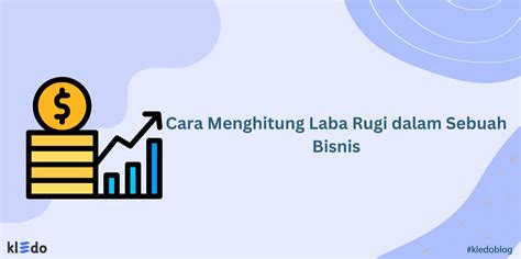 Cara Menghitung Laba Rugi Dalam Sebuah Bisnis Kledo Blog