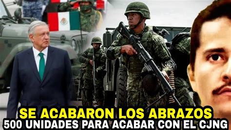 Se Acabaron Los Abrazos Amlo Manda Unidades Para Acabar Con El