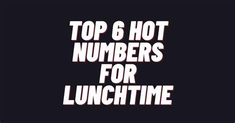 Top 6 Hot Numbers For Lunchtime Today 2023 Updated