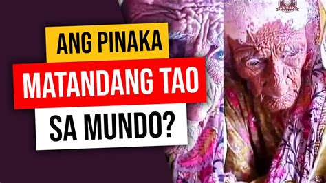 S Ya Na Nga Ba Ang Pinaka Matandang Tao Na Nabubuhay Sa Buong Mundo