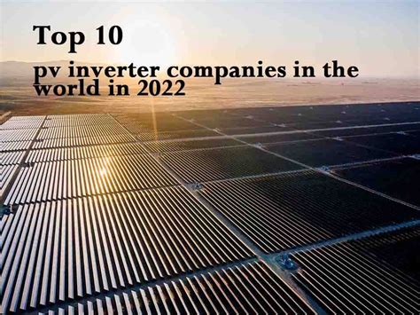 Top 10 Pv Inverter Companies In The World In 2022 The Best Lithium Ion Battery Suppliers