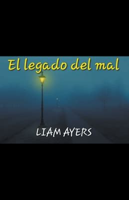 El Legado Del Mal By Liam Ayers Goodreads