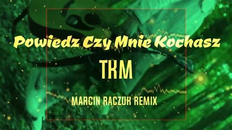 Teledysk TKM Powiedz Czy Mnie Kochasz MARCIN RACZUK VIXA REMIX