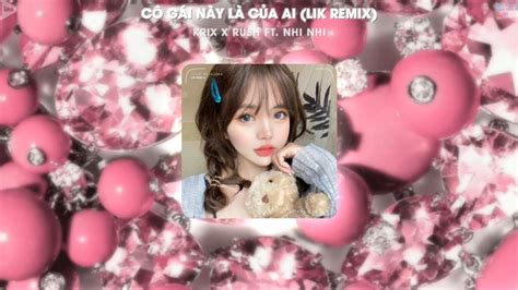 Cô Gái Này Là Của Ai Krix x Rush ft Nhi Nhi Lik Remix Audio Lyrics