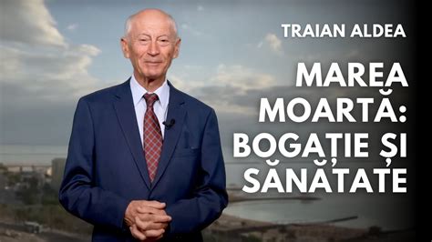 Marea Moartă bogație și sănătate pastor Traian Aldea Comori din