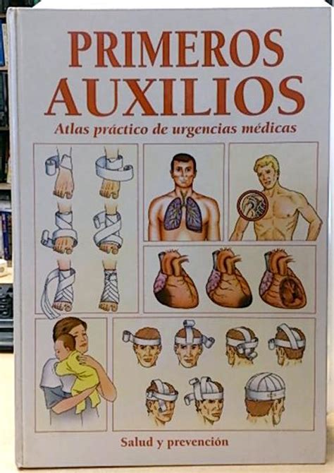 Primeros Auxilios Atlas Práctico De Urgencias Médicas Salud Y Prevención By Equipo Editorial