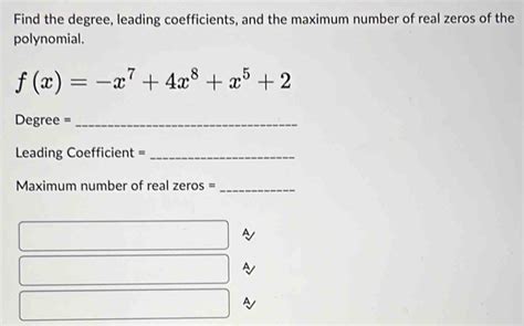 Solved Find The Degree Leading Coefficients And The Maximum Number Of Real Zeros Of The