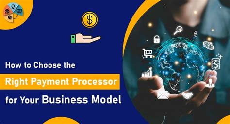 How To Choose The Right Payment Processor For Your Business Model