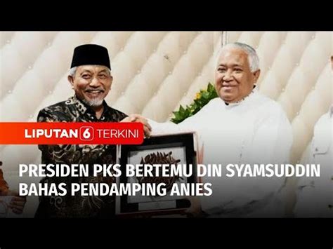 Presiden Pks Bertemu Din Syamsuddin Bahas Pendamping Anies Di Pilpres