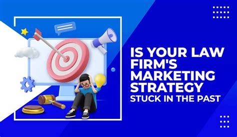 Is Your Law Firm S Marketing Strategy Stuck In The Past