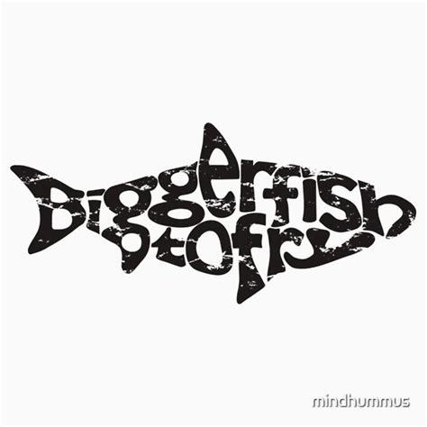 "Bigger fish to fry" T-Shirts & Hoodies by Frax Van Norton | Redbubble