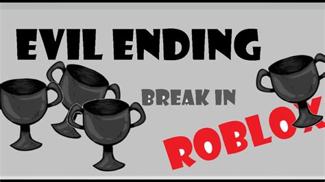 How To Get The Evil Ending On Roblox Break In Youtube