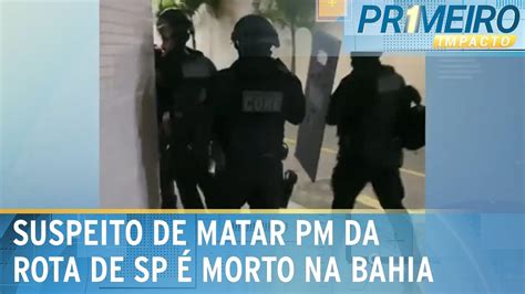 Pol Cia Da Bahia Encontra Suspeito De Matar Pm Da Rota De Sp Primeiro