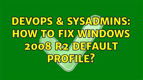 DevOps SysAdmins How To Fix Windows 2008 R2 Default Profile 2