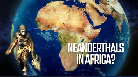 Unprecedented Study Finds Neanderthal Dna In African Populations Youtube