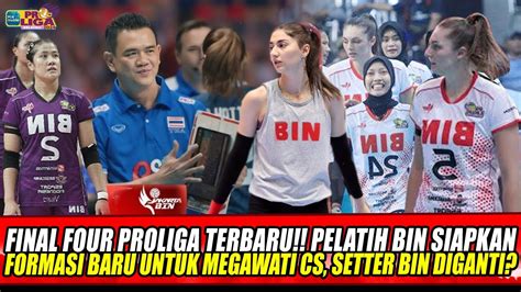 Final Four Proliga Terbaru Pelatih Bin Siapkan Formasi Baru Untuk