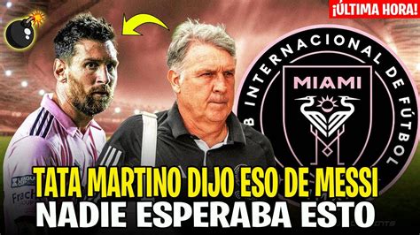 Noticias Urgentes Por Esto Messi No Esperaba Tata Martino Dijo Que