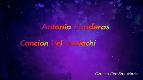 Antonio Banderas Cancion Del Mariachi Games Ost Fan Made Youtube