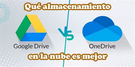 Microsoft Onedrive Vs Google Drive Qu Sistema De Almacenamiento En La