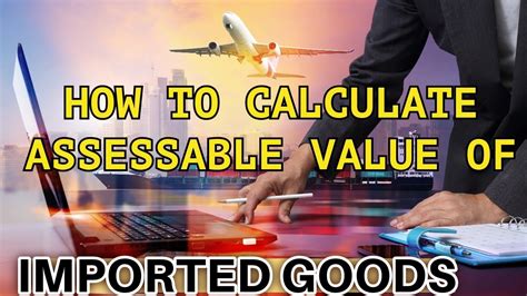 How To Calculate Assessable Value Of Imported Goods Ii Import Custom