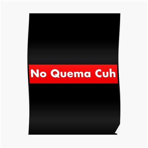 No Quema Cuh Poster For Sale By Teerifix Redbubble