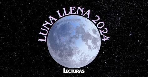 Lunas llenas 2024 fechas curiosidades y cómo afectarán a los signos