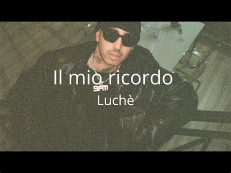 Luch Il Mio Ricordo Testo Youtube