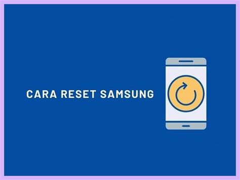 9 Cara Reset HP Samsung Yang Terkunci Terlengkap 2025