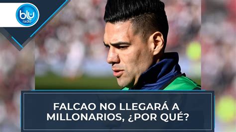 Falcao No Llegará A Millonarios ¿por Qué Youtube