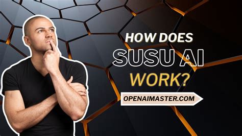 How Does Susu AI Work Open AI Master