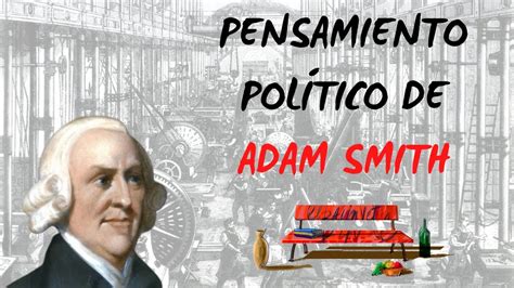 Pensamiento Pol Tico De Adam Smith Youtube