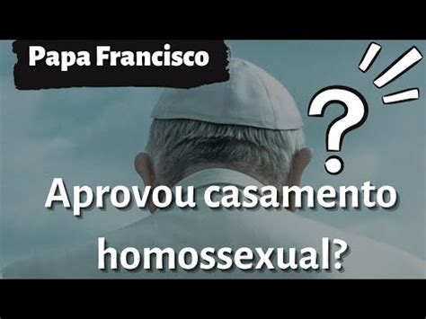 Papa Francisco Autorizou A Ben O Para Uni O Homossexual Youtube