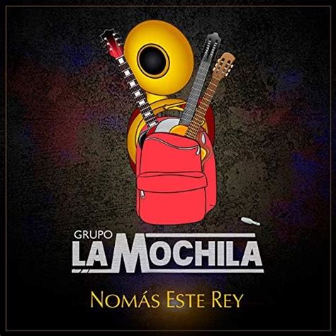 Play Nomás Este Rey by Grupo La Mochila on Amazon Music