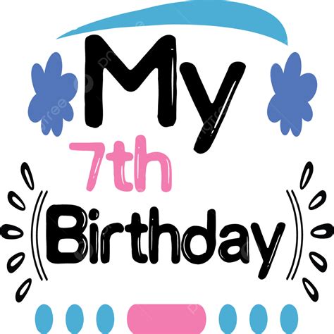 Mi 7mo Cumpleaños Vector PNG Cortes De Svg Archivos De Corte Svg